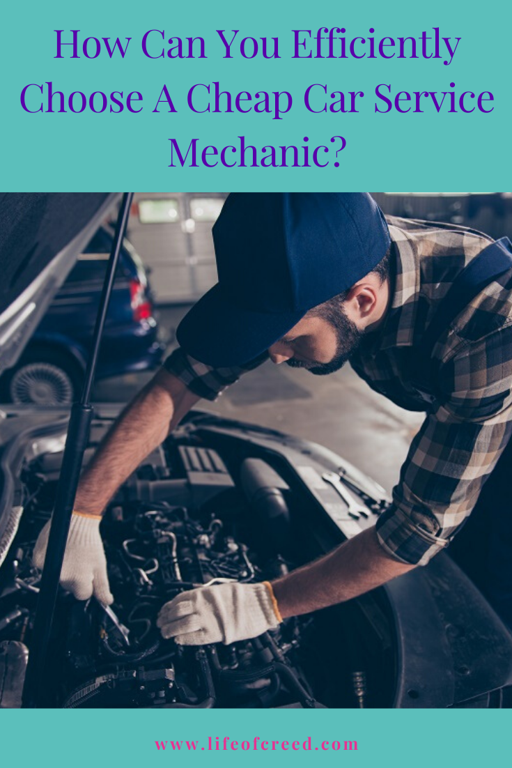 How to efficiently choose a cheap car service mechanic
