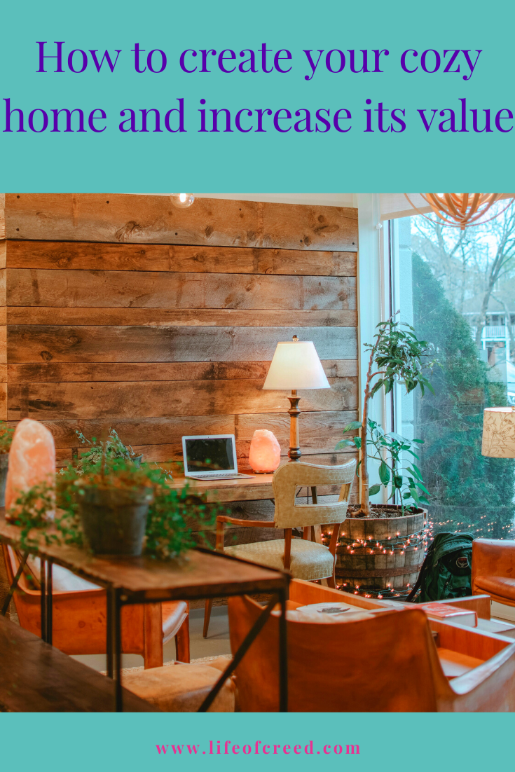 Creating a cozy home doesn't just make it easier for you and your family to relax and break free from stress but it's also a way to increase the value of your home in case you ever want to sell it.