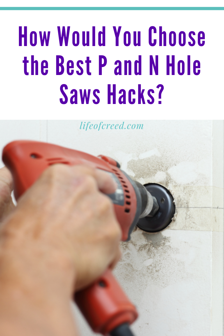 Using the right kind of the PN holesaws can help you in gaining precision in the work you have undertaken, and you would receive a clean work with the least efforts.