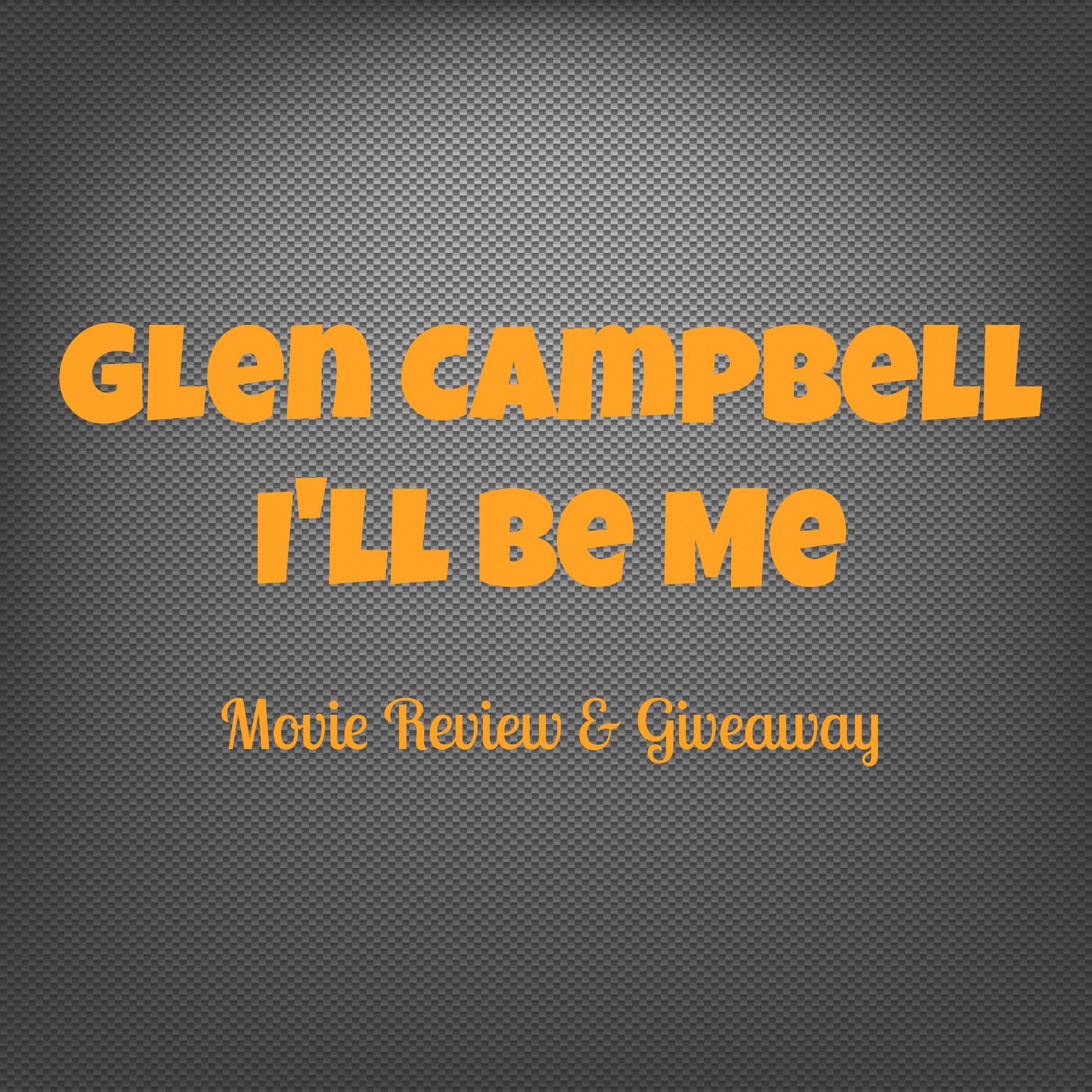 Glen Campbell I ll Be Me Movie Review Giveaway Life of Creed