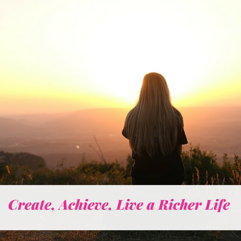 Create, Achieve, Live a Richer Life