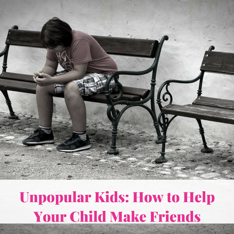 Unpopular Kids: How to Help Your Child Make Friends