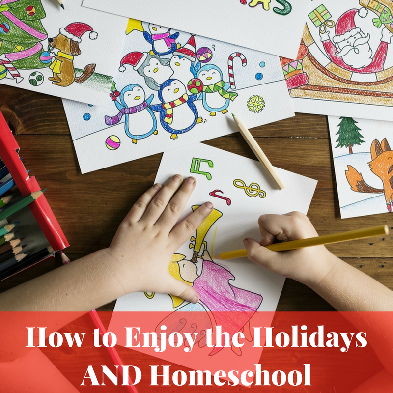 How to Enjoy the Holidays AND Homeschool