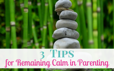 3 Tips for Remaining Calm in Parenting