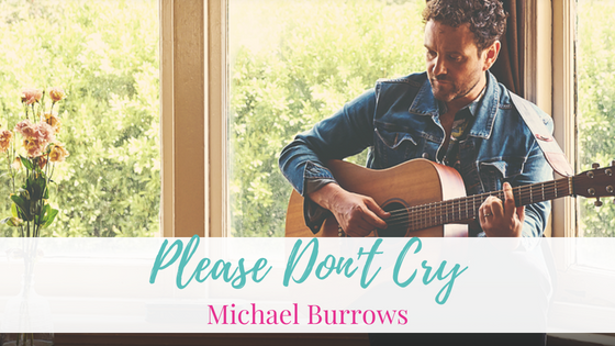 Please Don’t Cry, Michael Burrows | Artist Spotlight