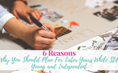 6 Reasons Why You Should Plan For Later Years While Still Young and Independent