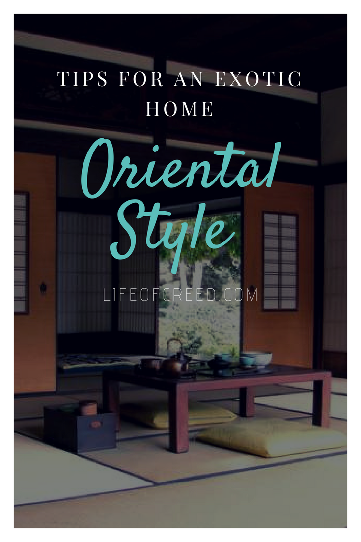 Oriental Style Tips for an Exotic Home - You can choose to embellish your home with various Oriental decor staple pieces and create a truly exotic ambiance that will breathe style, sophistication and luxury. 