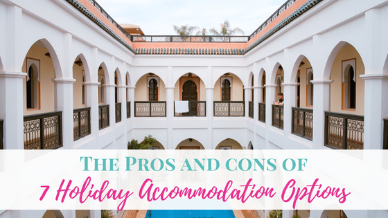 Whether you are looking for the pool and breakfast buffet experience or you are willing to rough it in the wild, here are the pros and cons of 7 accommodation types.