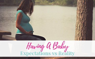 Having A Baby: Expectations vs Reality
