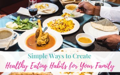Simple Ways to Create Healthy Eating Habits for Your Family