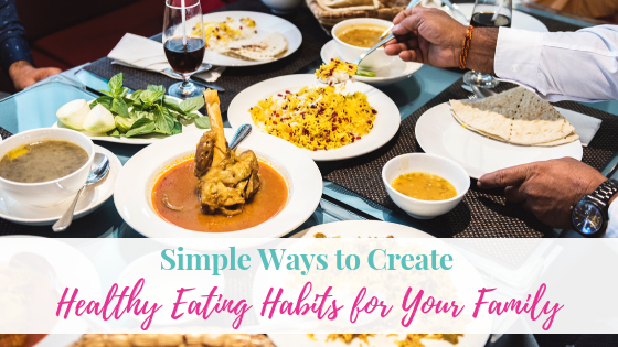 Simple Ways to Create Healthy Eating Habits for Your Family