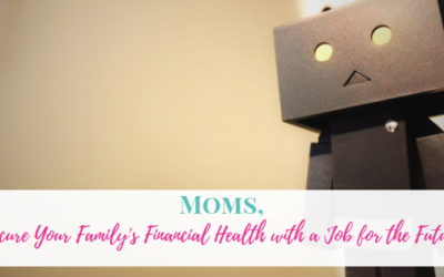 Moms, Secure Your Family’s Financial Health With a Job for the Future