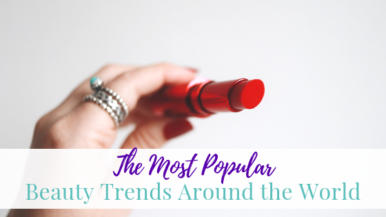 The Most Popular Beauty Trends Around the World