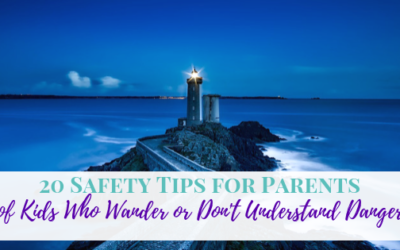 20 Safety Tips for Parents of Kids Who Wander or Don’t Understand Danger