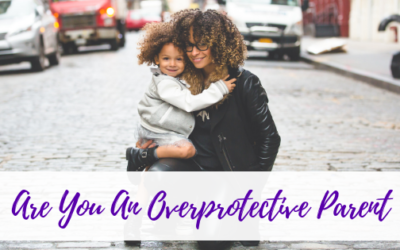Are You An Overprotective Parent?