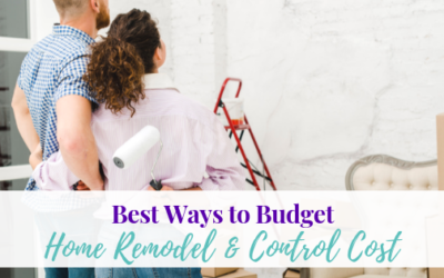 Best Ways to Budget Home Remodel & Control Costs