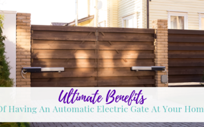 Ultimate Benefits of Having An Automatic Electric Gate At Your Home