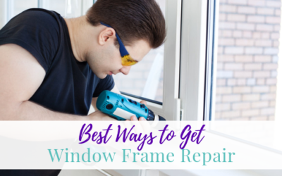 Best Ways to Get Window Frame Repair