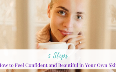 How to Feel Confident and Beautiful in Your Own Skin: 5 Steps