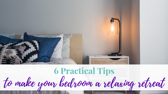 6 Practical Tips to Make Your Bedroom a Relaxing Retreat