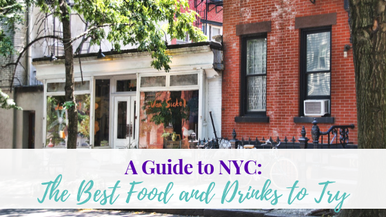 A Guide to NYC: The Best Food and Drinks to Try