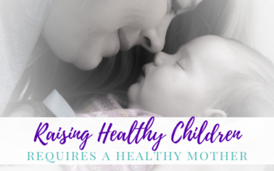 Raising Healthy Children Requires A Healthy Mother