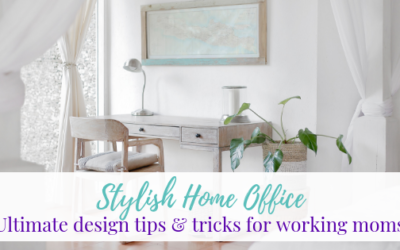Stylish Home Office – Ultimate Design Tips and Tricks for Working Moms