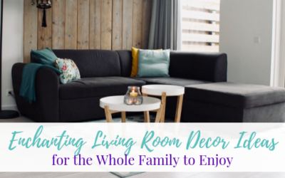 Enchanting Living Room Decor Ideas for the Whole Family to Enjoy