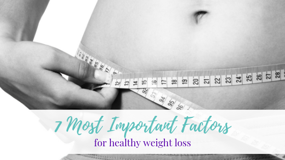 7 Most Important Factors for Healthy Weight Loss