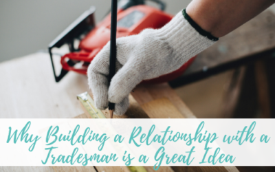 Why Building a Relationship with a Tradesman is a Great Idea