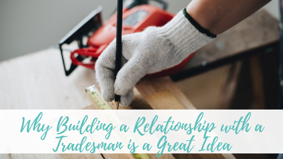 Person measuring - Why Building a Relationship with a Tradesman is a Great Idea
