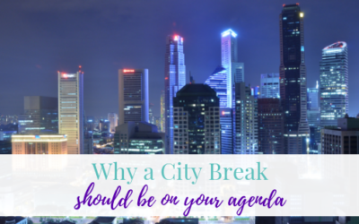 Why a City Break Should Be On Your Agenda