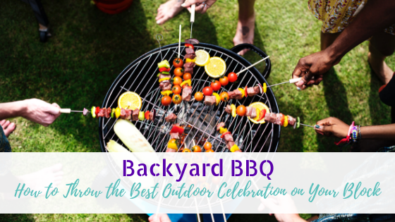 Backyard BBQs: How to Throw the Best Outdoor Celebration on Your Block