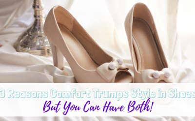 3 Reasons Comfort Trumps Style in Shoes – But You Can Have Both!