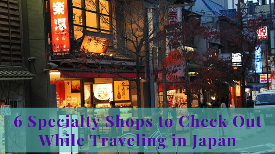 6 Specialty Shops to Check Out While Traveling in Japan