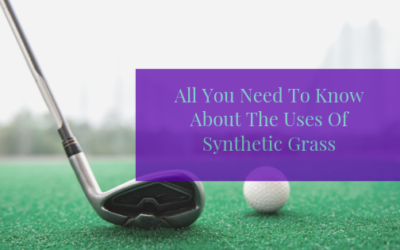 All You Need To Know About The Uses Of Synthetic Grass