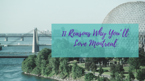 11 Reasons Why You’ll Love Montreal