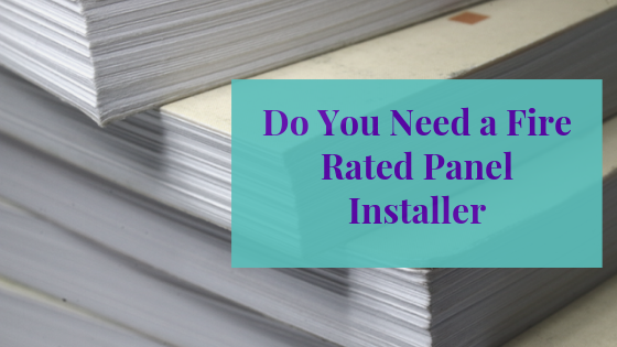 Do You Need A Fire Rated Panel installer for the Installation Process?