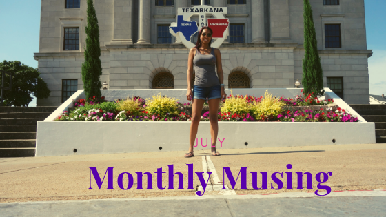 Monthly Musing | July, Summer Adventures