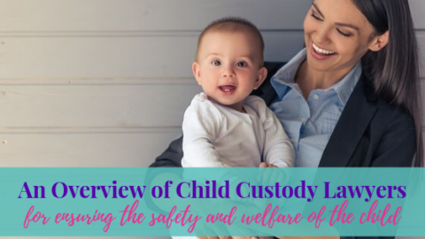 An Overview of Child Custody Lawyers for Ensuring The Safety And ...