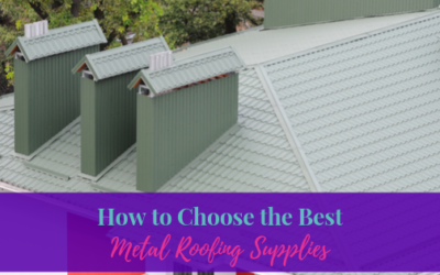 How to Choose the Best Metal Roofing Supplies