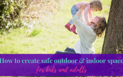 How to create safe outdoor and indoor space for kids and adults