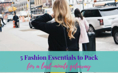 5 Fashion Essentials to Pack for a Last-Minute Getaway