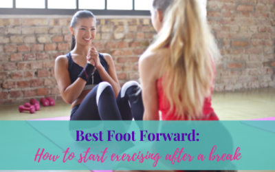 Best Foot Forward: How To Start Exercising After A Break