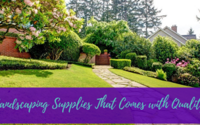 Landscaping Supplies That Comes with Quality