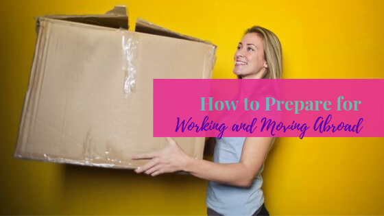 How to Prepare for Working & Moving Abroad