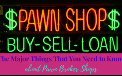 The Major Things That you Need to Know About the Pawn Brokers Shops