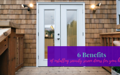 6 Benefits Of Installing Security Screen Doors For Your Home