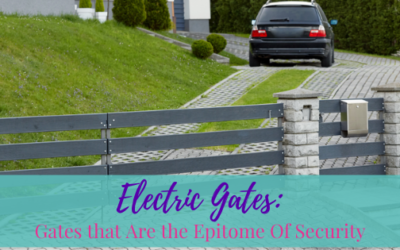 Electric Gates: Gates that Are the Epitome Of Security