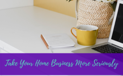Take Your Home Business More Seriously